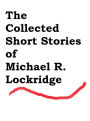 The Collected Short Stories of Michael R. Lockridge
