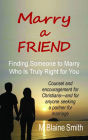 Marry a Friend: Finding Someone to Marry Who Is Truly Right for You