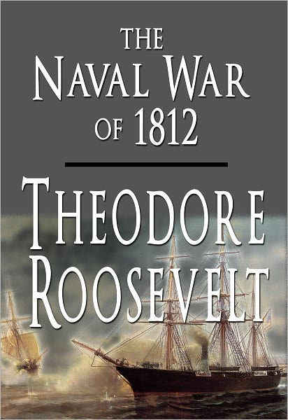 The Naval War Of 1812 By Theodore Roosevelt, Paperback | Barnes & Noble®