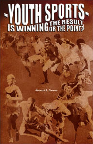 Title: Youth Sports: Is Winning the Result, Or the Point?, Author: Richard Caruso