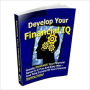 Develop Your Financial IQ - Greatly Enhance a Financial Sense in a Fun and Easy Way - and Take Control of Your Finance Starting Today