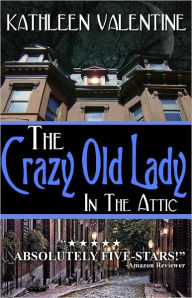 Title: The Crazy Old Lady in the Attic, Author: Kathleen Valentine