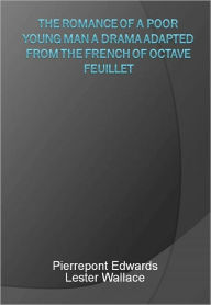 The Romance of a Poor Young Man A Drama Adapted from the French of Octave Feuillet w/ Direct link technology (A Classic Drama Play)