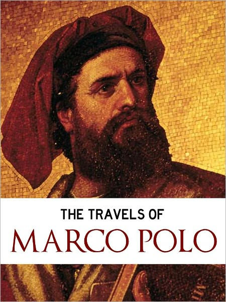 ALL TIME WORLDWIDE BESTSELLER: THE TRAVELS OF MARCO POLO (Complete and  Unabridged Nook Edition) by MARCO POLO [Travels through China, Mongolia,  Persia