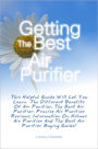 Getting The Best Air Purifier: This Helpful Guide Will Let You Learn The Different Benefits Of Air Purifier, The Best Air Purifier, Precise Air Purifier Reviews, Information On Holmes Air Purifier And The Best Air Purifier Buying Guide!