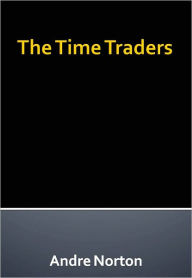 Title: The Time Traders (Time Traders Series #1), Author: Andre Norton