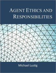Title: Agent Ethics and Responsibilities, Author: Micahel Lustig
