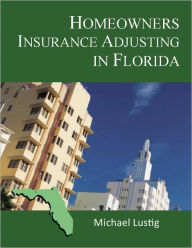 Title: Homeowners Insurance Adjusting in Florida, Author: Michael Lustig