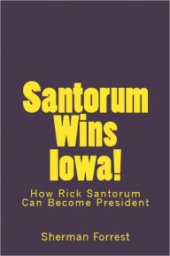 Santorum Wins Iowa! How Rick Santorum Can Become President