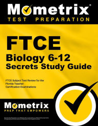 Title: FTCE Biology 6-12 Secrets Study Guide: FTCE Subject Test Review for the Florida Teacher Certification Examinations, Author: Mometrix