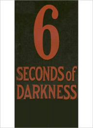 Title: Six Seconds Of Darkness: Mystery/Detective, Thriller Classic By Octavus Roy Cohen!, Author: Octavus Roy Cohen