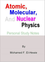 Title: Atomic, Molecular, and Nuclear Physics, Author: Mohamed F. El-Hewie