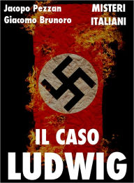 Title: Il caso Ludwig: follia neonazista a Nord Est, Author: Jacopo Pezzan