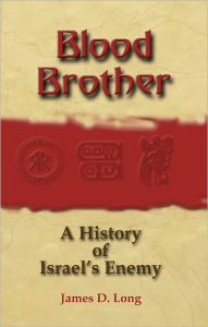 Title: Blood Brother: A History of Israel's Enemy, Author: James D. Long