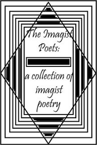 Title: The Imagist Poets: A Collection of Imagist Poetry, Author: Richard Aldington