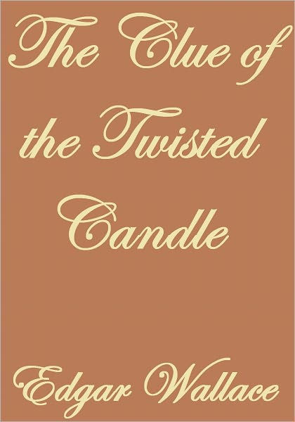 THE CLUE OF THE TWISTED CANDLE by Edgar Wallace eBook Barnes & Noble®
