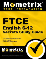Title: FTCE English 6-12 Secrets Study Guide: FTCE Subject Test Review for the Florida Teacher Certification Examinations, Author: Mometrix