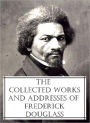 The Collected Works and Addresses of Frederick Douglass