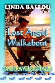 Title: Lost Angel Walkabout: One Traveler's Tales, Author: Linda Ballou