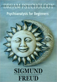 Title: Dream Psychology: Psychoanalysis for Beginners [With ATOC], Author: Sigmund Freud
