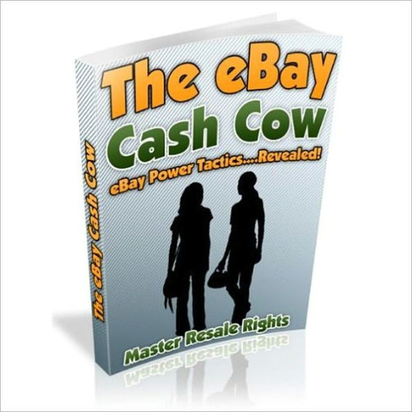 The Amazing Money Making Opportunity - The Ebay Cash Cow - Ebay Power Tactics Revealed