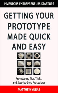 How to Get Your Prototype Made Quick and Easy