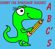 Title: DONNY THE DINOSAUR TEACHES ABCs (A Children's Picture Book), Author: Shanna Walker
