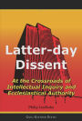 Latter Day Dissent:At the Crossroads of Intellectual Inquiry and Ecclesiastical Authority