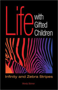 Title: Life with Gifted Children: Infinity and Zebra Stripes, Author: Wendy Skinner