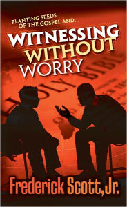 Title: Witnessing Without Worry, Author: Frederick Scott