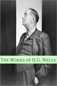 Title: The Works of H.G. Wells (Includes biography about the life and times of H.G. Wells), Author: H. G. Wells