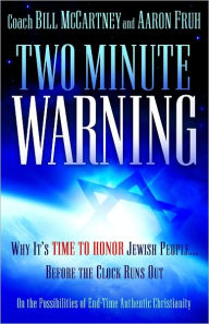 Title: Two Minute Warning, Why It's Time To Honor Jewish People Before The Clock Runs Out, Author: Bill McCartney