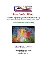 Title: Learning from the Masters --The Art of Mosaic Painting with Louis Comfort Tiffany, Author: Brenda Lauw