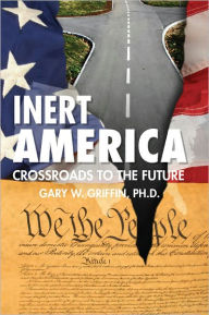 Title: Inert America: Crossroads to the Future, Author: Gary Griffin