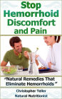 Stop Hemorrhoid Discomfort And Pain: Natural Remedies That Eliminate Hemorrhoids