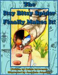 Title: The Itsy Bitsy Spider Finally Makes It!, Author: Krista Lawrence