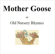 Title: Mother Goose or Nursery Rhymes [Illustrated], Author: Anonymous