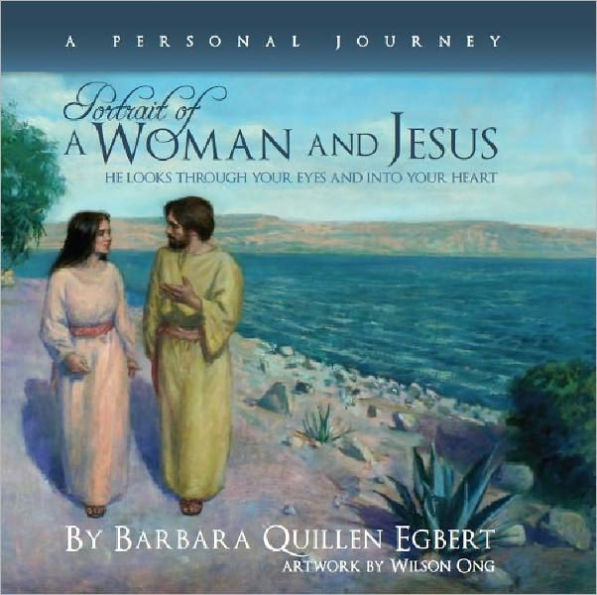 Portrait of a Woman and Jesus — A Personal Journey: He Looks Through Your Eyes and into Your Heart
