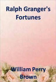 Title: Ralph Granger's Fortunes w/ Direct link technology (A Western Adventure Story), Author: 