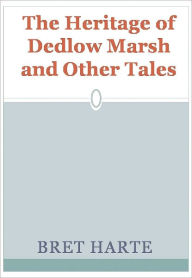 Title: The Heritage of Dedlow Marsh and Other Tales w/ Direct link technology(A Western Adventure Story), Author: Bret Harte