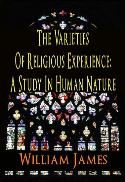 The Varieties of Religious Experience A Study In Human Nature