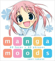 Title: Manga Moods: 40 Faces + 80 Phrases, Author: Saori Takarai