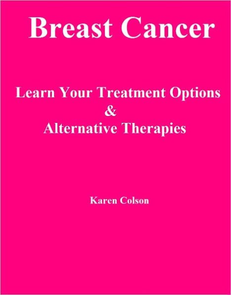 Breast Cancer: Learn Your Treatment Options & Alternative Therapies