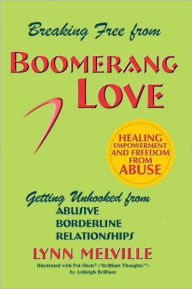 Title: Breaking Free from Boomeranglove: Getting Unhooked from Abusive Borderline Relationships, Author: Lynn Melville
