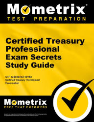 Title: Certified Treasury Professional Exam Secrets Study Guide: CTP Test Review for the Certified Treasury Professional Examination, Author: Ctp Exam Secrets Test Prep Team