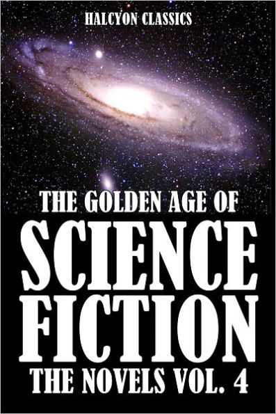 The Golden Age of Science Fiction: The Novels Vol. 4