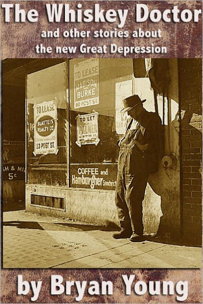 The Whiskey Doctor and other stories about the new Great Depression