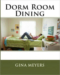 Title: Dorm Room Dining, Author: Gina Meyers