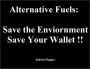 Alternative Fuels: Save the Enviornment, Save Your Wallet!!