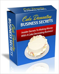 Title: Cake Decorating Business Secrets AAA+++, Author: Bdp